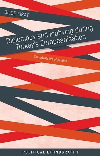 Diplomacy and lobbying during Turkey's Europeanisation (eBook, ePUB) Diplomacy and lobbying during Turkey's Europeanisation (eBook, ePUB)