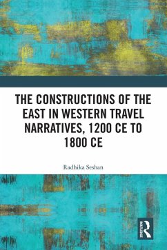 The Constructions of the East in Western Travel Narratives, 1200 CE to 1800 CE (eBook, PDF) - Seshan, Radhika
