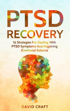 PTSD Recovery: 16 Strategies For Dealing With PTSD Symptoms And Regaining Emotional Balance (eBook, ePUB) - Craft, David