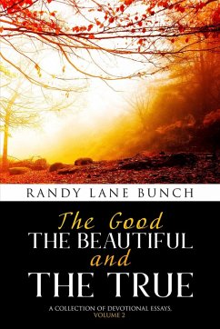The Good, The Beautiful, and the True (eBook, ePUB) - Bunch, Randy Lane