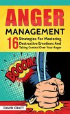 Anger Management: 16 Strategies For Mastering Destructive Emotions And Taking Control Over Your Anger (eBook, ePUB)