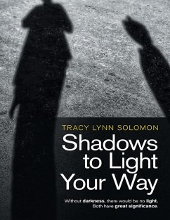 Cover Shadows to Light Your Way: Without Darkness, There Would Be No Light. Both Have Great Significance. (eBook, ePUB)