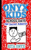 The Secret Admirer (Onyx Kids School Days, #5) (eBook, ePUB) The Secret Admirer (Onyx Kids School Days, #5) (eBook, ePUB)