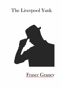 The Liverpool Yank (eBook, ePUB) - Graney, Fraser