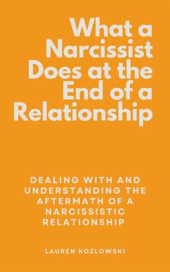 Cover What a Narcissist Does at the End of a Relationship: Dealing With and Understanding the Aftermath of a Narcissistic Relationship (eBook, ePUB)