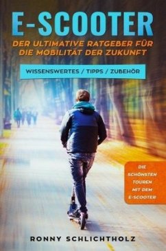 E-Scooter - Der ultimative Ratgeber für die Mobilität der Zukunft - Schlichtholz, Ronny