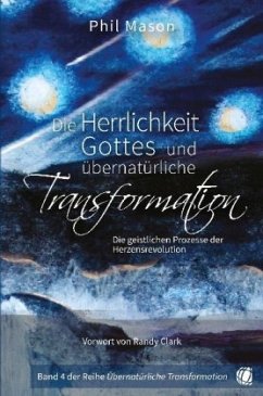 Die Herrlichkeit Gottes und übernatürliche Transformation - Mason, Phil