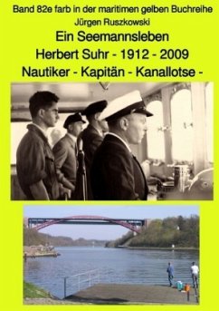 Ein Seemannsleben- Herbert Suhr - 1912-2009 - Nautiker - Kapitän - Kanallotse -Band 82e farb in der maritimen gelben Buc - Ruszkowski, Jürgen
