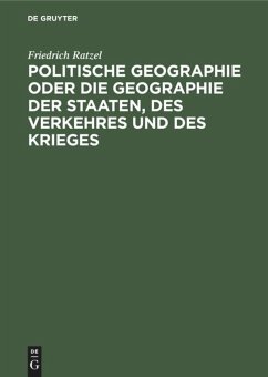 Politische Geographie oder die Geographie der Staaten, des Verkehres und des Krieges - Ratzel, Friedrich