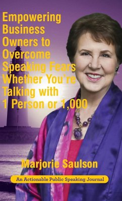 Empowering Business Owners to Overcome Speaking Fears Whether You're Talking with 1 Person or 1,000 - Saulson, Marjorie