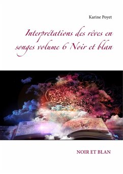 Interprétations des rêves en songes volume 6 Noir et blan - Poyet, Karine