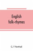 English folk-rhymes; a collection of traditional verses relating to places and persons, customs, superstitions, etc