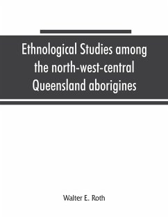 Ethnological studies among the north-west-central Queensland aborigines - E. Roth, Walter