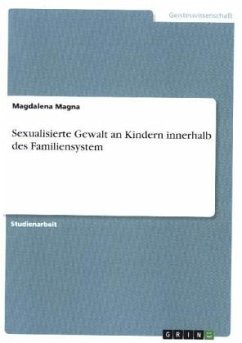 Sexualisierte Gewalt an Kindern innerhalb des Familiensystem - Magna, Magdalena