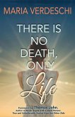 There Is No Death, Only Life There Is No Death, Only Life