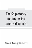The ship-money returns for the county of Suffolk, 1639-40 (harl. mss. 7, 540-7, 542)
