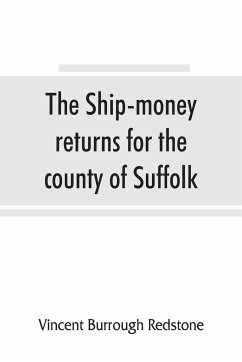 The ship-money returns for the county of Suffolk, 1639-40 (harl. mss. 7, 540-7, 542) - Burrough Redstone, Vincent