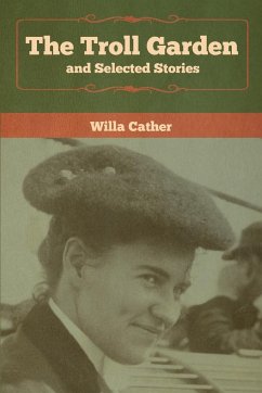 The Troll Garden and Selected Stories - Cather, Willa