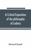 A critical exposition of the philosophy of Leibniz, with an appendix of leading passages