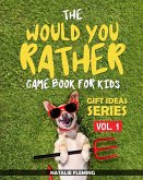 The Would You Rather Game Book For Kids