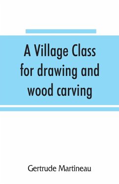 A village class for drawing and wood carving - Martineau, Gertrude