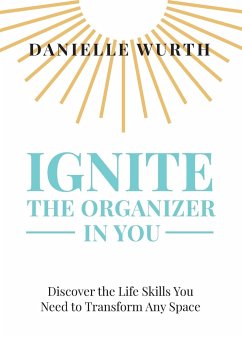 Ignite the Organizer in You - Wurth, Danielle
