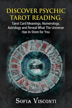Discover Psychic Tarot Reading, Tarot Card Meanings, Numerology, Astrology and Reveal What The Universe Has In Store for You - Visconti, Sofia
