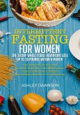 Intermittent Fasting For Women: The 30 Day Whole Foods Adventure Lose Up to 30 Pounds Within A Month! The Ultimate 30 Day Diet to Burn Body Fat. Your Weight Loss Surgery Alternative! (eBook, ePUB)