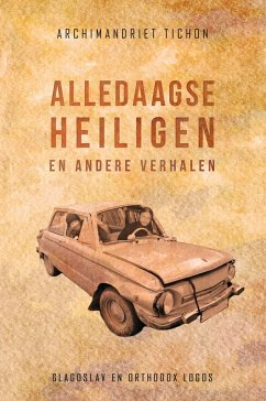 Alledaagse Heiligen en Andere Verhalen (eBook, ePUB) - Tichon (Sjevkoenov), Archimandriet Alledaagse Heiligen en Andere Verhalen (eBook, ePUB) - Tichon (Sjevkoenov), Archimandriet