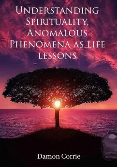 Cover Understanding Spirituality, Anomalous Phenomena as life lessons (Life Lessons Series, #1) (eBook, ePUB)
