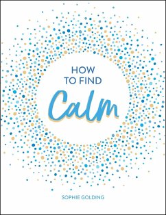 How to Find Calm (eBook, ePUB) - Golding, Sophie