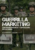 Guerrilla marketing: contrainsurgencia y capitalismo en Colombia (eBook, ePUB)