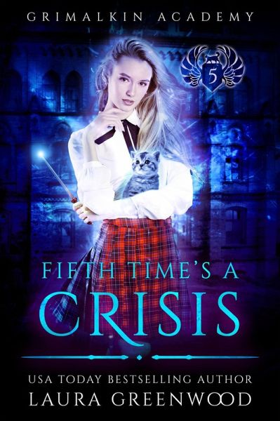 Fifth Time's A Crisis (Grimalkin Academy, #5) (eBook, ePUB) Fifth Time's A Crisis (Grimalkin Academy, #5) (eBook, ePUB)
