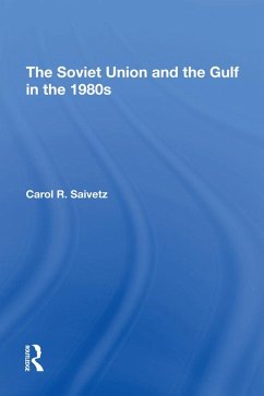 The Soviet Union And The Gulf In The 1980s (eBook, PDF) - Saivetz, Carol R