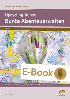Upcycling-Kunst: Bunte Abenteuerwelten (eBook, PDF) - Suxdorf, Lorraine