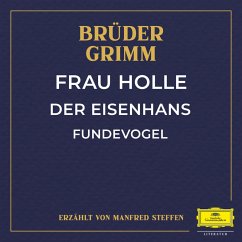 Frau Holle / Der Eisenhans / Fundevogel (MP3-Download) - Grimm, Wilhelm Carl; Grimm, Jacob Ludwig Karl