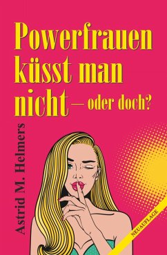 Powerfrauen küsst man nicht (eBook, ePUB) - Helmers, Astrid M.