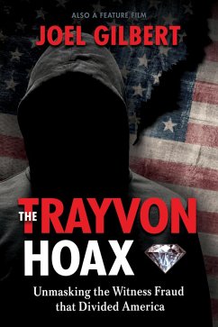 The Trayvon Hoax: Unmasking the Witness Fraud that Divided America (eBook, ePUB) - Gilbert, Joel