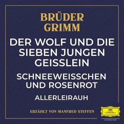 Der Wolf und die sieben jungen Geißlein / Schneeweißchen und Rosenrot / Allerleirauh (MP3-Download) - Grimm, Jacob Ludwig Karl; Grimm, Wilhelm Carl