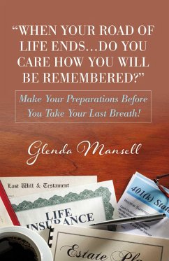 Cover When Your Road of Life ENDS...DO You Care How You Will Be Remembered? (eBook, ePUB)