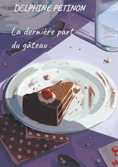 La dernière part du gâteau (eBook, ePUB) - Petinon, Delphine