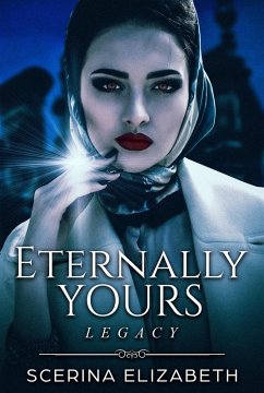 Eternally Yours: Legacy (eBook, ePUB) - Elizabeth, Scerina