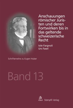 Anschauungen römischer Juristen und deren Fortwirken bis in das geltende schweizerische Recht (eBook, PDF) - Fargnoli, Iole; Fasel, Urs