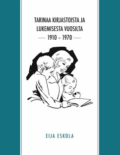 Tarinaa kirjastoista ja lukemisesta vuosilta 1910 - 1970 (eBook, ePUB)