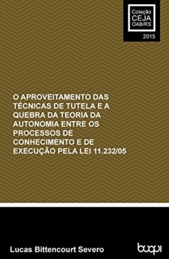 Lei 11.232/05 O aproveitamento das técnicas de tutela e a quebra da teoria da autonomia entre... (eBook, ePUB) - Severo, Lucas Bittencourt