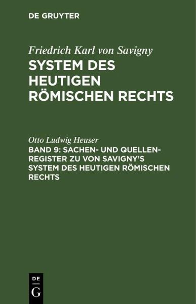 Sachen- und Quellen-Register zu von Savigny's System des heutigen römischen Rechts (eBook, PDF) Sachen- und Quellen-Register zu von Savigny's System des heutigen römischen Rechts (eBook, PDF)