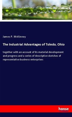 The Industrial Advantages of Toledo, Ohio - McKinney, James P.