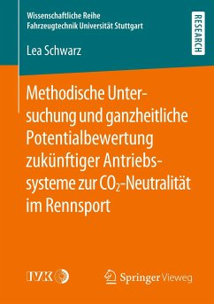 Methodische Untersuchung und ganzheitliche Potentialbewertung zukünftiger Antriebssysteme zur CO2-Neutralität im Rennsport - Schwarz, Lea