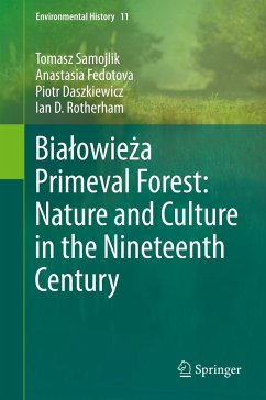 Bia¿owie¿a Primeval Forest: Nature and Culture in the Nineteenth Century - Samojlik, Tomasz;Fedotova, Anastasia;Daszkiewicz, Piotr