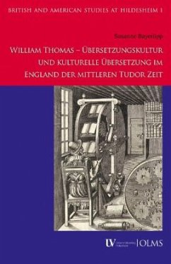 William Thomas - Übersetzungskultur und kulturelle Übersetzung im England der mittleren Tudor Zeit - Bayerlipp, Susanne